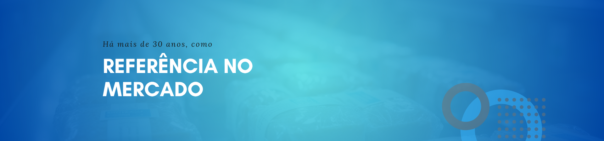 Há mais de 30 anos, como Referência no Mercado